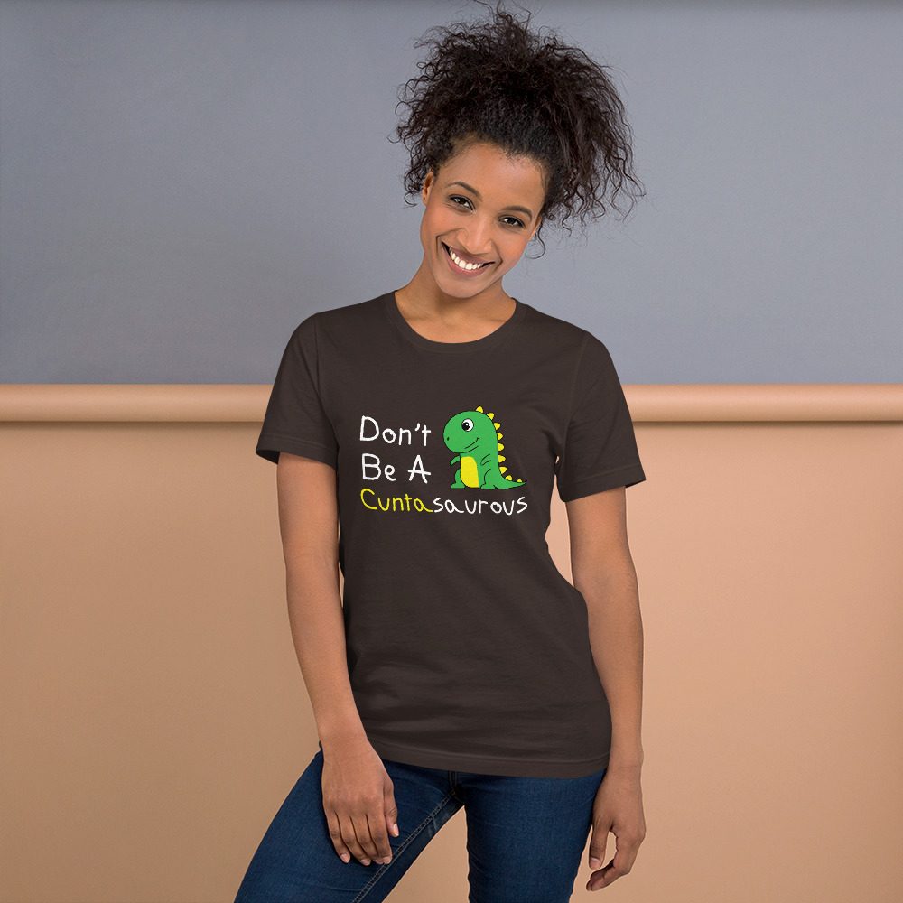 Don't Be a Cuntasaurous T-Shirt