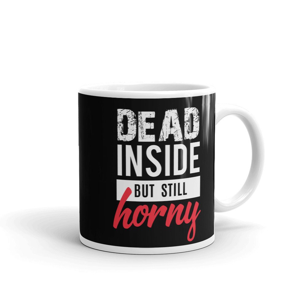Dead Inside But Still Horny Coffee Mug