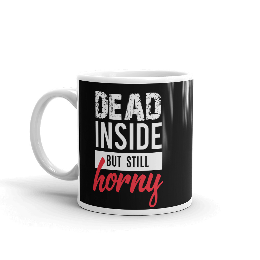 Dead Inside But Still Horny Coffee Mug