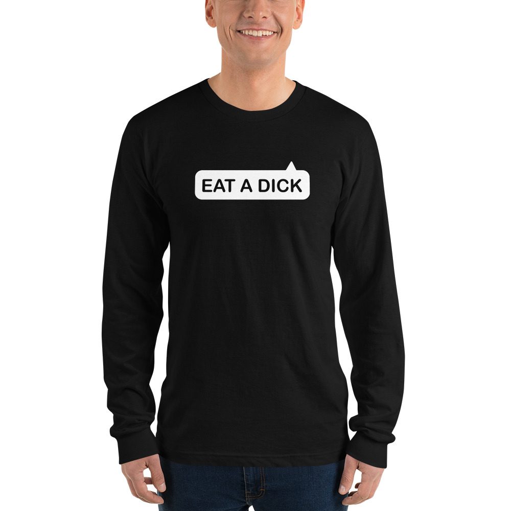 Eat a Dick Long Sleeve Shirt
