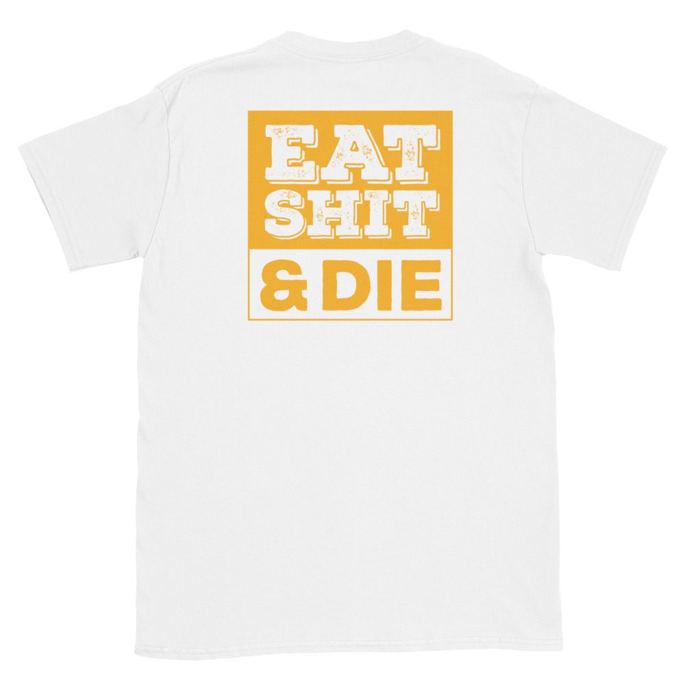 Eat Shit & Die T-Shirt