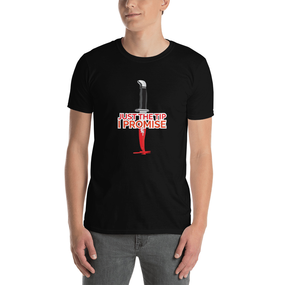Just the Tip I Promise T-Shirt
