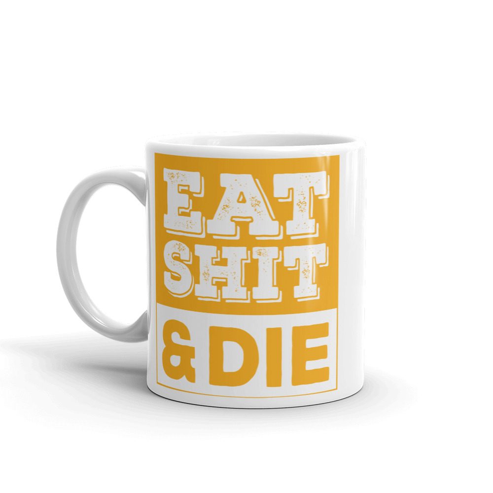 Eat shit & Die Mug