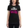 I'm Karen F U - Women's short sleeve t-shirt
